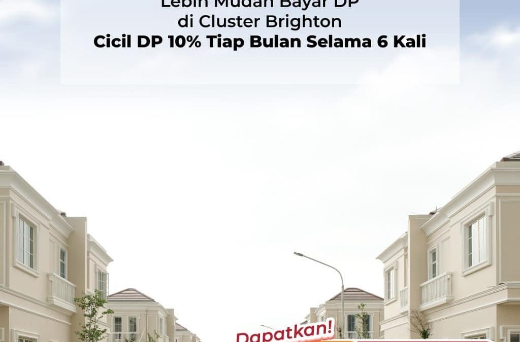 Lebih Mudah Bayar DP di Cluster Brighton Cicil DP 10% Tiap Bulan Selama 6x